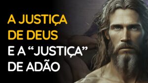 Justificados - A justiça de Deus e a justiça de Adão